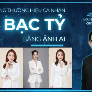 XÂY DỰNG THƯƠNG HIỆU CÁ NHÂN BẠC TỶ BẰNG ẢNH AI